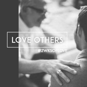 #2wksoflove Day 4: Love Others